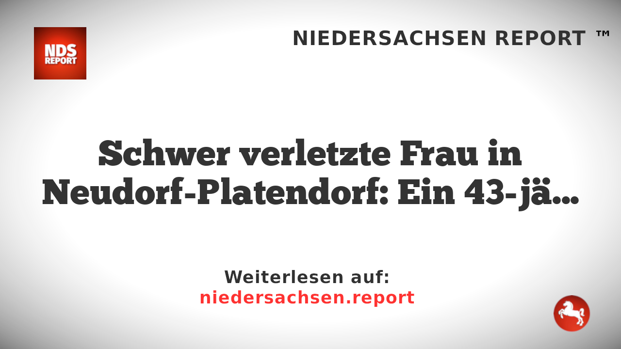 Schwer verletzte Frau in Neudorf-Platendorf – Mann in Untersuchungshaft