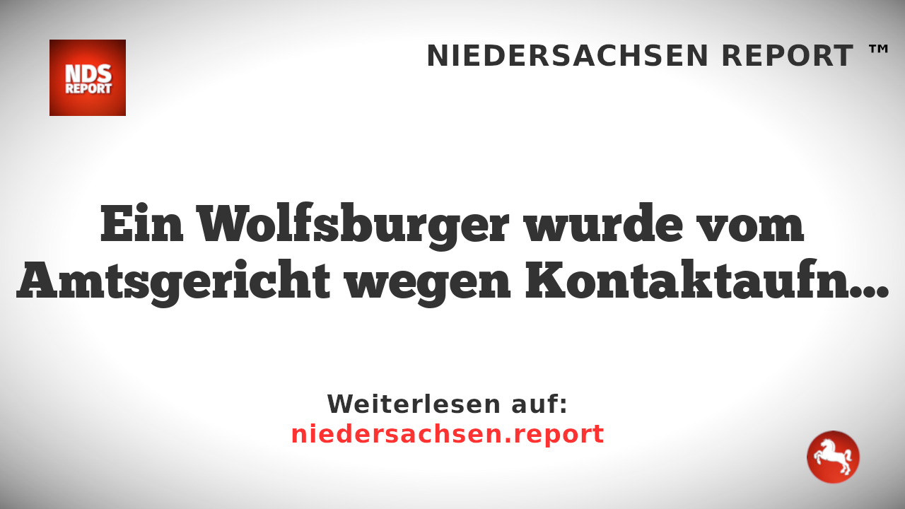 Wolftburger wegen Chat mit Minderjährigen und Kinderpornos verurteilt
