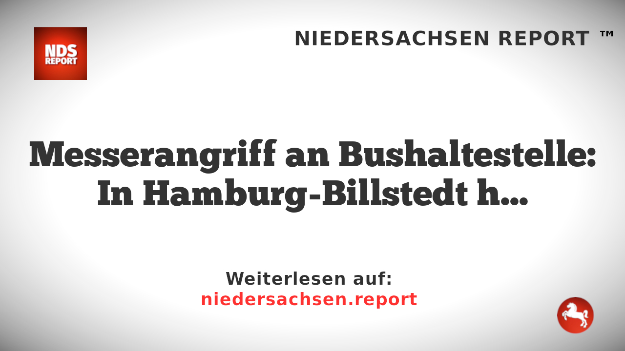 Messerangriff an Bushaltestelle in Hamburg-Billstedt