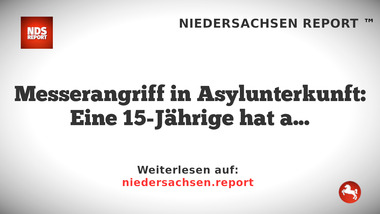 Messerangriff in Asylunterkunft: 15-Jährige attackiert Mutter